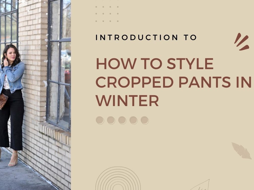How to Style Cropped Pants in Winter: Chic and Comfortable Looks for the Cold Season