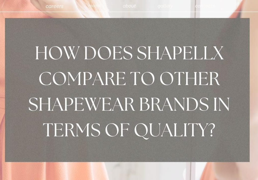How Does Shapellx Compare to Other Shapewear Brands in Terms of Quality?